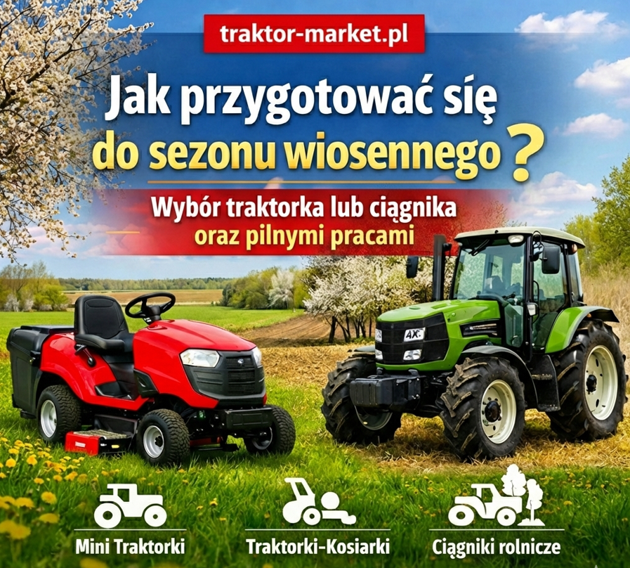 Jak przygotować się do sezonu wiosennego? Wybór traktorka lub ciągnika przed pierwszymi pracami